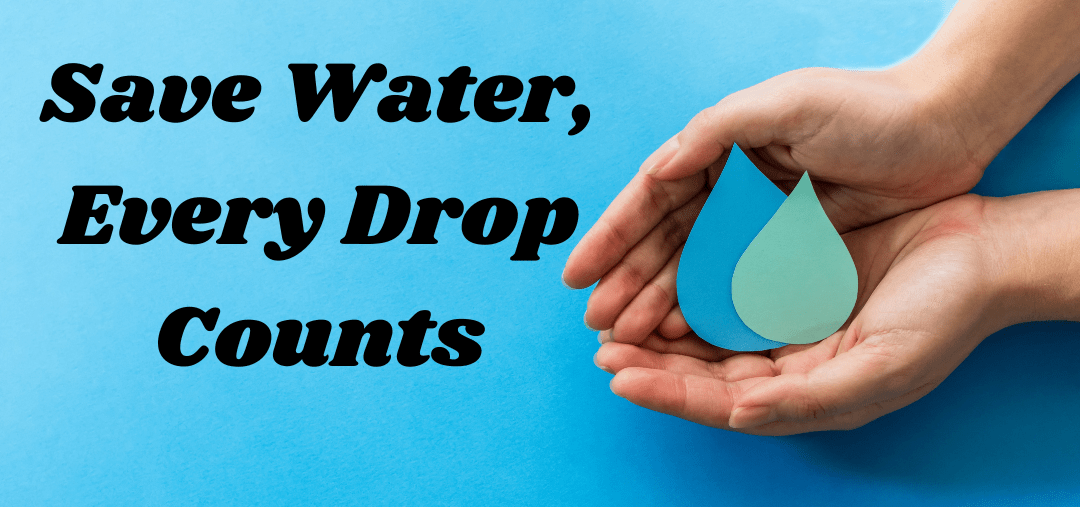 An image of a hand holding two drops of water. The text reads: Save Water Every Drop Counts.